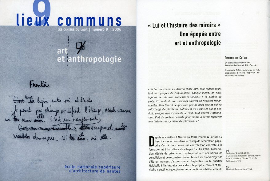 <p><strong>Emmanuelle Chérel, en collaboration avec J.Y Petiteau et G. Saussier | Les cahiers du LAUA N°9 | École Nationale Supérieure d'Architecture de Nantes | 2006 | p. 47-90 </strong> <br class='manualbr' /><i>Lui et l'histoire des miroirs, une épopée entre art et anthropologie</i>.</p>